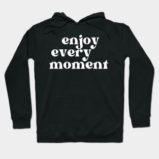 Enjoy Every Moment. Retro Typography Motivational and Inspirational Quote Hoodie